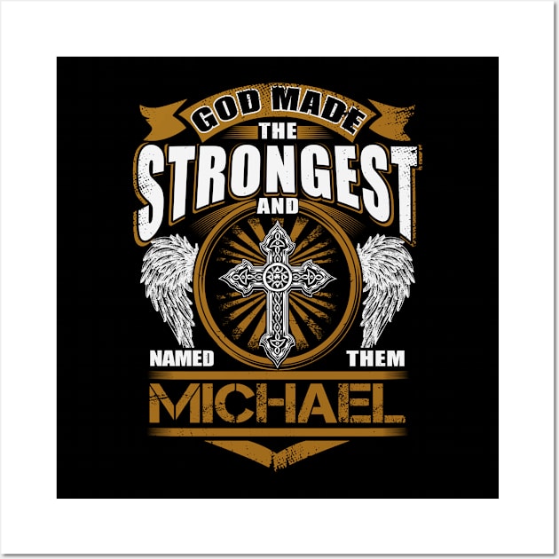 Michael Name T Shirt - God Found Strongest And Named Them Michael Gift Item Wall Art by reelingduvet